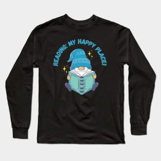 Reading: My Happy Place! Gnome, book lover Long Sleeve T-Shirt